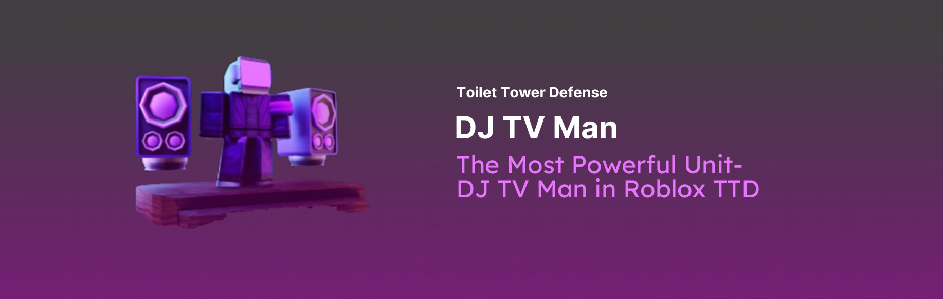 The Most Powerful Unit-DJ TV Man in Roblox TTD
