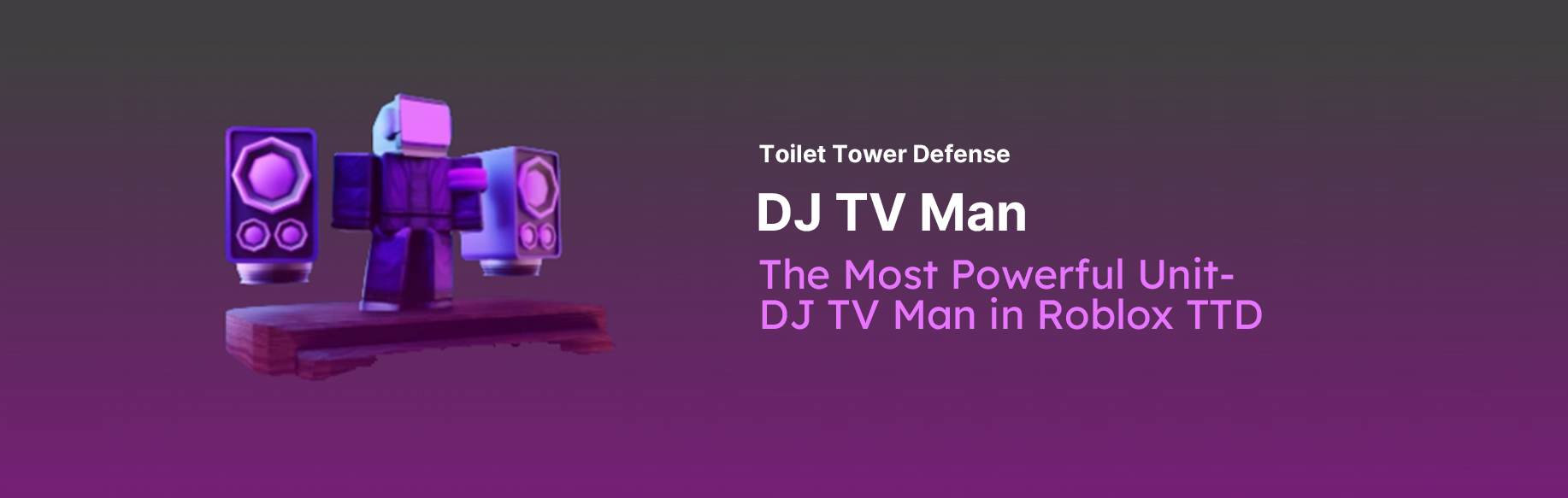 The Most Powerful Unit-DJ TV Man in Blox TTD